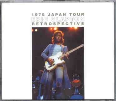 Eric Clapton – 1975 Japan Tour Retrospective ( 3 CD SET ) ( Osaka , Kyoto , Fukuoka , Tokyo , Shizuoka ) front cover Eric Clapton - 1975 Japan Tour Retrospective ( 3 CD SET ) ( Osaka , Kyoto , Fukuoka , Tokyo , Shizuoka ) front cover