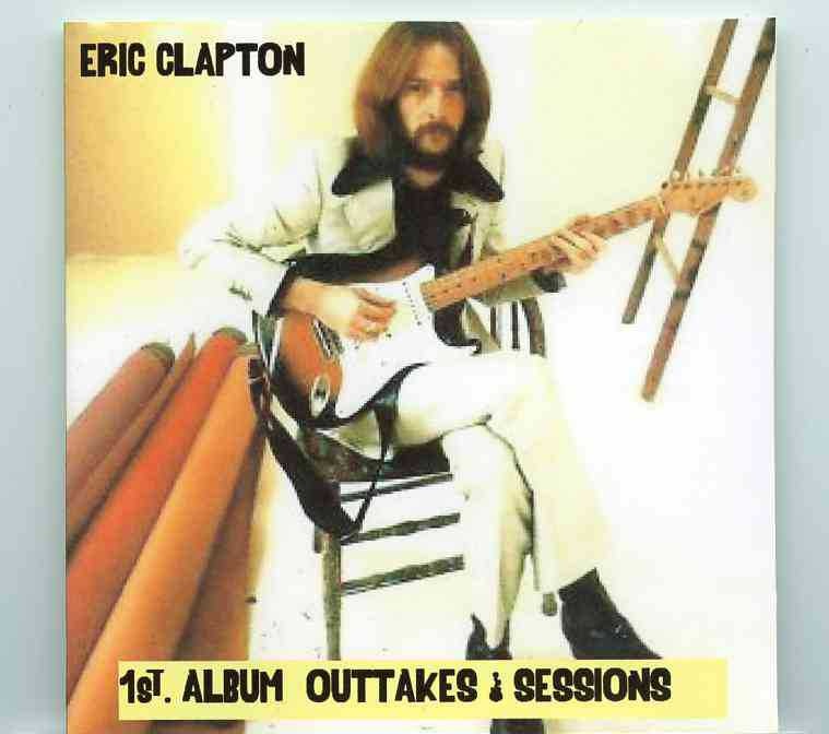 Eric Clapton – 1st Album Outtakes & Sessions ( 2 CD SET ) ( 21 Tracks From the First Album Sessions ) front cover Eric Clapton - 1st Album Outtakes & Sessions ( 2 CD SET ) ( 21 Tracks From the First Album Sessions ) front cover