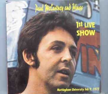 Paul McCartney – 1st Live Show ( Nottingham University , February 9th , 1972 ) front cover Paul McCartney - 1st Live Show ( Nottingham University , February 9th , 1972 ) front cover