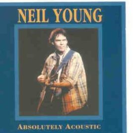 Neil Young / CSNY - Absolutely Acoustic ( 2 CD SET )  ( USA 1974 - 1983 - 1989 & 1992 ) front cover