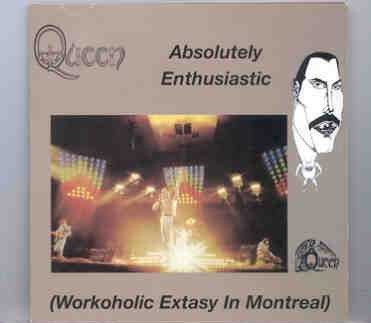 Queen – Absolutely Enthusiastic ( Montreal , Canada , November 24th , 1981 ) front cover Queen - Absolutely Enthusiastic ( Montreal , Canada , November 24th , 1981 ) front cover
