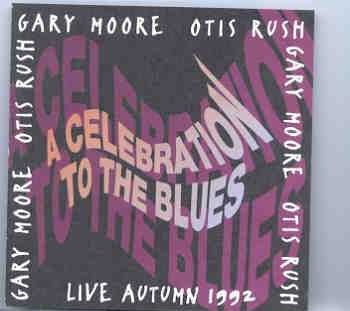 Gary Moore – A Celebration To The Blues ( with Otis Rush )tr.jpg front cover Gary Moore - A Celebration To The Blues ( with Otis Rush )tr.jpg front cover