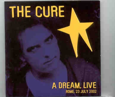 The Cure – A Dream Alive ( 2 CD set ) ( Rome , July 23rd , 2002 ) front cover The Cure - A Dream Alive ( 2 CD set ) ( Rome , July 23rd , 2002 ) front cover