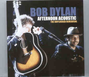 Bob Dylan – Afternoon Acoustic ( The Unplugged Rehearsal , Sony Music Studios , Nov 17th , 1994 ) front cover Bob Dylan - Afternoon Acoustic ( The Unplugged Rehearsal , Sony Music Studios , Nov 17th , 1994 ) front cover