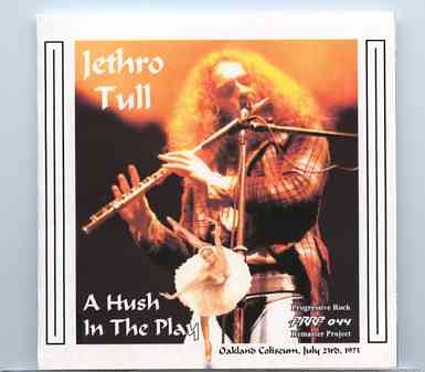 Jethro Tull – A Hush In The Play ( 2 CD ) ( Live At The Oakland Coliseum , Oakland , CA , July 23rd , 1973 ) front cover Jethro Tull - A Hush In The Play ( 2 CD ) ( Live At The Oakland Coliseum , Oakland , CA , July 23rd , 1973 ) front cover