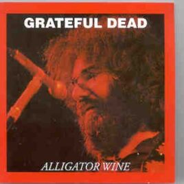 Grateful Dead - Alligator Wine  ( Oil Well Recs. ) ( Live at Fillmore East , April 28th & 29th , 1971 ) front cover