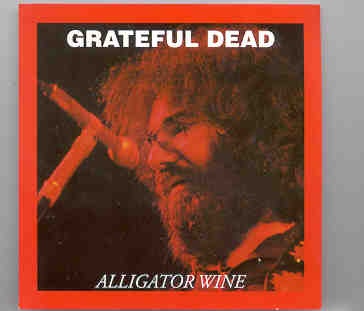 Grateful Dead – Alligator Wine ( Oil Well Recs. ) ( Live at Fillmore East , April 28th & 29th , 1971 ) front cover Grateful Dead - Alligator Wine ( Oil Well Recs. ) ( Live at Fillmore East , April 28th & 29th , 1971 ) front cover
