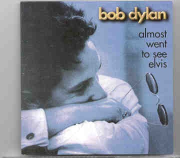 Bob Dylan – Almost Went To See Elvis ( 1969 – 1970 Rarities ) front cover Bob Dylan - Almost Went To See Elvis ( 1969 - 1970 Rarities ) front cover