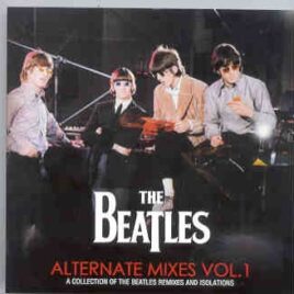 The Beatles - Alternate Mixes Vol. 1 ( 2010 Beatfile ) ( 2 CD set ) ( A Collection of Beatles Remixes and Isolations ) front cover