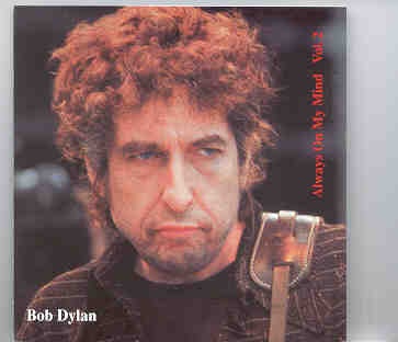 Bob Dylan – Always On My Mind vol. 2 ( Germany , July 3rd , 1996 ) front cover Bob Dylan - Always On My Mind vol. 2 ( Germany , July 3rd , 1996 ) front cover