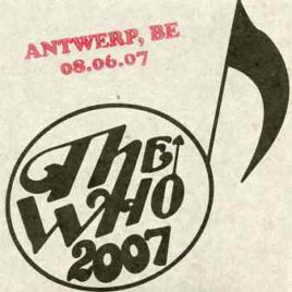 The Who - Antwerp , BE , 08.06.07 ( 2 CD!!!!! ) ( Live in Antwerp , Belgium , August 6th , 2007 )