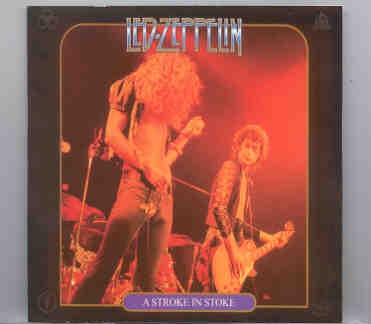 Led Zeppelin – A Stroke In Stoke ( 2 CD set ) ( Jan 15th , 1973 , Gardens Stoke , England ) front cover Led Zeppelin - A Stroke In Stoke ( 2 CD set ) ( Jan 15th , 1973 , Gardens Stoke , England ) front cover