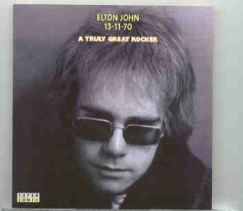Elton John – A Truly Great Rocker ( Fillmore West , San Francisco , CA , USA , Nov 13th , 1970 ) front cover Elton John - A Truly Great Rocker ( Fillmore West , San Francisco , CA , USA , Nov 13th , 1970 ) front cover
