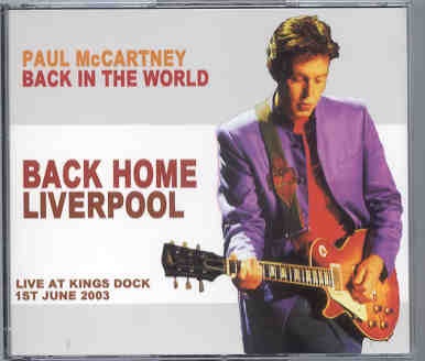 Paul McCartney – Back Home Liverpool ( 3 CD set )( Piccadilly Circus ) ( Kings Dock , UK , June 1st , 2003 ) front cover Paul McCartney - Back Home Liverpool ( 3 CD set )( Piccadilly Circus ) ( Kings Dock , UK , June 1st , 2003 ) front cover