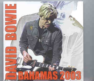 David Bowie – Bahamas 2003 ( Live in Bahamas , December 20th , 2003 ) front cover David Bowie - Bahamas 2003 ( Live in Bahamas , December 20th , 2003 ) front cover