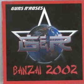 Guns N' Roses - Banzai 2002 ( 2 CD SET ) ( Chiba Marine Stadium ,Tokyo , Japan , August 18th , 2002 ) front cover
