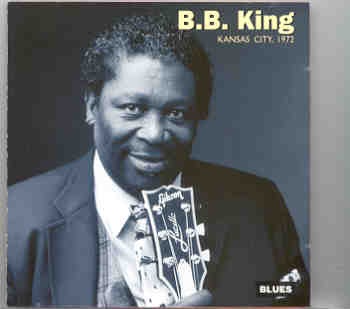 B.B.King – Kansas City 1972 ( Live in Kansas City , MO , USA , 1972 ) front cover B.B.King - Kansas City 1972 ( Live in Kansas City , MO , USA , 1972 ) front cover