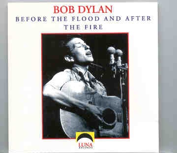 Bob Dylan – Before The Flood And After The Fire ( Luna Recs ) front cover Bob Dylan - Before The Flood And After The Fire ( Luna Recs ) front cover