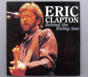 Eric Clapton – Behind The Rising Sun ( 2 CD set ) ( Tokyo , Japan , October 5th , 1985 ) front cover Eric Clapton - Behind The Rising Sun ( 2 CD set ) ( Tokyo , Japan , October 5th , 1985 ) front cover