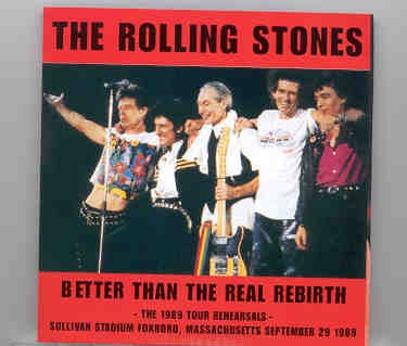 Rolling Stones – Even Better Than The Real Rebirth ( 2 CD SET ) ( Rehearsals at Foxboro , MA , Sep. 29th , 1989 ) front cover Rolling Stones - Even Better Than The Real Rebirth ( 2 CD SET ) ( Rehearsals at Foxboro , MA , Sep. 29th , 1989 ) front cover