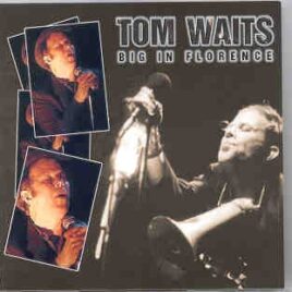 Tom Waits - Big In Florence ( Live at Teatro Comunale , Florence , Italy , July 24th , 1999 ) front cover