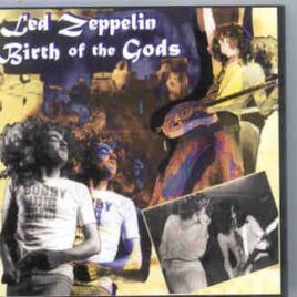 Led Zeppelin - Birth Of The Gods ( Soundboard of Fillmore West 1969 & Nagra Reel To Reel from Kansas City 1969 ) front cover