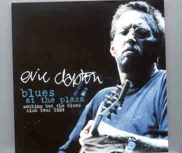 Eric Clapton – Blues At The Plaza ( 2 CD set ) ( Irving Plaza , New York , USA , November 27th , 1994 ) ( Slunky ) front cover Eric Clapton - Blues At The Plaza ( 2 CD set ) ( Irving Plaza , New York , USA , November 27th , 1994 ) ( Slunky ) front cover