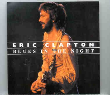 Eric Clapton – Blues In The Night ( 2 CD SET ) ( Koseinenkin Hall , Osaka , Japan , November 6th , 1974 ) front cover Eric Clapton - Blues In The Night ( 2 CD SET ) ( Koseinenkin Hall , Osaka , Japan , November 6th , 1974 ) front cover