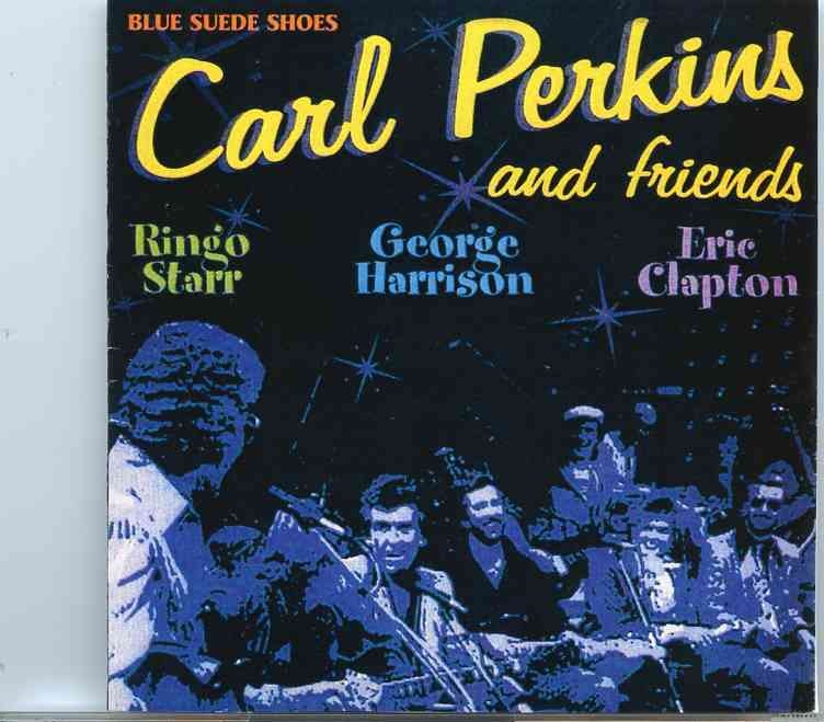 Carl Perkins – Blue Suede Shoes ( With George Harrison , Eric Clapton ( London Limehouse Studios 1985 ) front cover Carl Perkins - Blue Suede Shoes ( With George Harrison , Eric Clapton ( London Limehouse Studios 1985 ) front cover