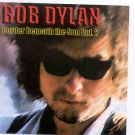 Bob Dylan - Border Beneath The Sun 2 ( 2 CD set ) ( Pavillon de Paris , Paris , France , July 3rd , 1978 ) front cover