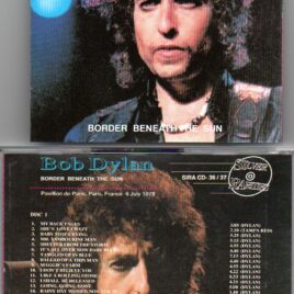 Bob Dylan - Border Beneath The Sun ( 2 CD set ) ( Silver Rarities )( Pavillon de Paris , Paris , France , July 6th, 1978 )