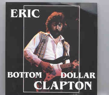 Eric Clapton – Bottom Dollar ( Civic Auditorium , Santa Monica , CA , USA , 2/11/78 ) ( 2 CD set ) front cover Eric Clapton - Bottom Dollar ( Civic Auditorium , Santa Monica , CA , USA , 2/11/78 ) ( 2 CD set ) front cover