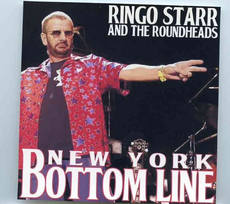 Ringo Starr – Bottom Line , New York ( Live at the Bottom Line , New York , USA , March 3rd , 2003 & May 12th , 1998 ) front cover Ringo Starr - Bottom Line , New York ( Live at the Bottom Line , New York , USA , March 3rd , 2003 & May 12th , 1998 ) front cover