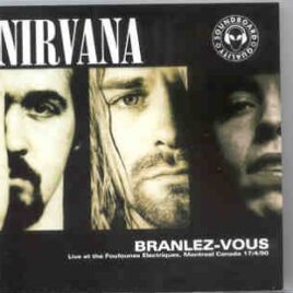 Nirvana - Branlez Vous ( Live At The Foufounes Electriques , Montreal , Canada , April 17th , 1990 ) front cover