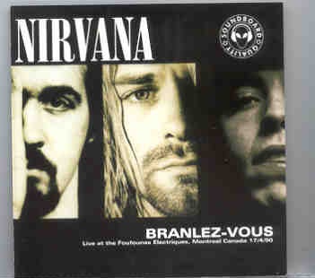 Nirvana – Branlez Vous ( Live At The Foufounes Electriques , Montreal , Canada , April 17th , 1990 ) front cover Nirvana - Branlez Vous ( Live At The Foufounes Electriques , Montreal , Canada , April 17th , 1990 ) front cover