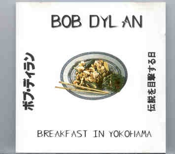 Bob Dylan – Breakfast In Yokohama ( 2 CD SET ) ( Tokyo , Feb 20th , 1994 , Part 1 ) front cover Bob Dylan - Breakfast In Yokohama ( 2 CD SET ) ( Tokyo , Feb 20th , 1994 , Part 1 ) front cover