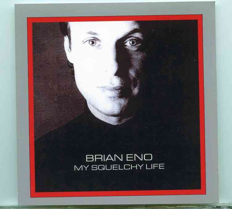 Brian Eno – My Squelchy Life ( Original Album On CD ) front cover Brian Eno - My Squelchy Life ( Original Album On CD ) front cover