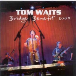 Tom Waits - Bridge Benefit 2007 ( Swingin' Pig ) ( Shoreline Amphitheater , Mountain View , CA , Oct 27th & 28th , 2007 ) front cover