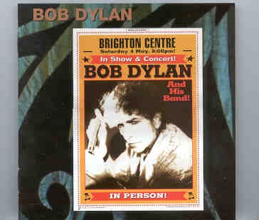 Bob Dylan – Brighton 2002 ( 2 CD set ) ( Brighton Centre , Brighton , England , Saturday May 4th , 2002 ) front cover Bob Dylan - Brighton 2002 ( 2 CD set ) ( Brighton Centre , Brighton , England , Saturday May 4th , 2002 ) front cover