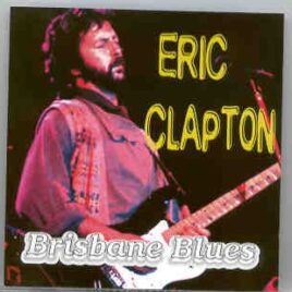 Eric Clapton - Brisbane Blues ( Festival Hall , Brisbane , Australia , April 14th , 1975 ) ( 2 CD set ) front cover