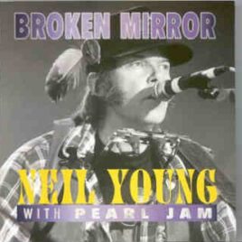 Neil Young / CSNY - Broken Mirror ( 2 CD SET ) ( Golden Gate Park , San Francisco , June 24th , 1995 ) front cover