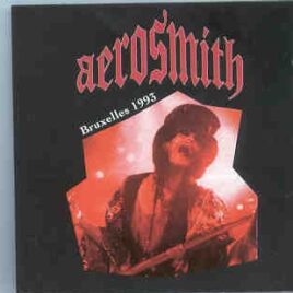 Aerosmith - Bruxelles 1993 ( Recorded Live in Bruxelles , Belgium , October 31st , 1993 ) front cover