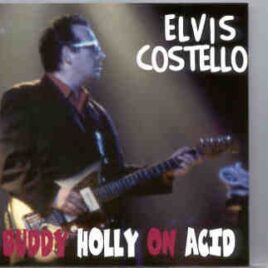 Elvis Costello - Buddy Holly On Acid ( Soundboard Live at The Forum , Europe , Mid July , 1994 ) front cover