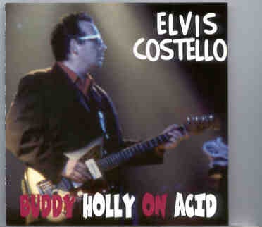 Elvis Costello – Buddy Holly On Acid ( Soundboard Live at The Forum , Europe , Mid July , 1994 ) front cover Elvis Costello - Buddy Holly On Acid ( Soundboard Live at The Forum , Europe , Mid July , 1994 ) front cover