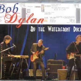 Bob Dylan - By The Waterfront Docks ( 3 CD set ) ( Hamburg Docks , Germany , October 18th , 2003 ) front cover