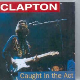 Eric Clapton - Caught In The Act ( 2 CD set )( Rotterdam Ahoy , Holland , Jan 16th , 1987 ) front cover