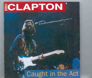 Eric Clapton – Caught In The Act ( 2 CD set )( Rotterdam Ahoy , Holland , Jan 16th , 1987 ) front cover Eric Clapton - Caught In The Act ( 2 CD set )( Rotterdam Ahoy , Holland , Jan 16th , 1987 ) front cover