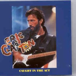 Eric Clapton - Caught In The Act ( 2 CD set )( Poplar Creek Music Theater , Hoffman Estates , IL , USA , July 5th , 1985 ) front cover