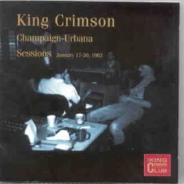 King Crimson - Champaign-Urbana Sessions ( January 17th - 30th , 1983 ) front cover