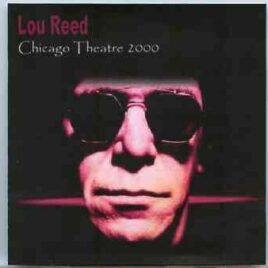 Lou Reed / Velvet Underground - Chicago Theatre 2000 ( 2 CD ) ( LOU REED Live at Chicago theatre , Chicago , IL , USA , June 13th , 2000 ) front cover